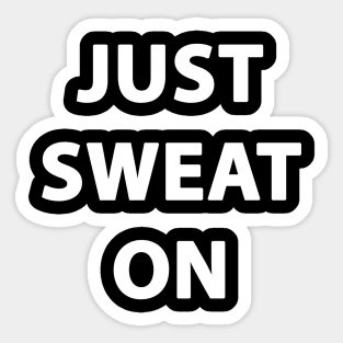 JUST SWEAT ON Sticker